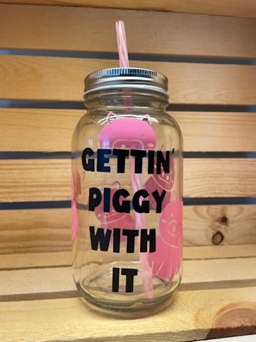 Gettin' Piggy With It  Mason Jar Cup